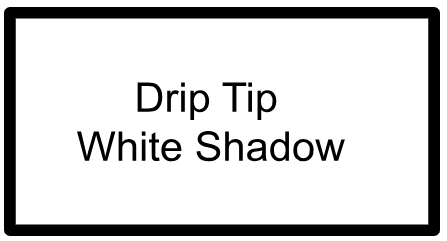 DRIP TIPS- WHITE SHADOW