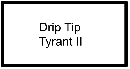 DRIP TIPS- TYRANT II