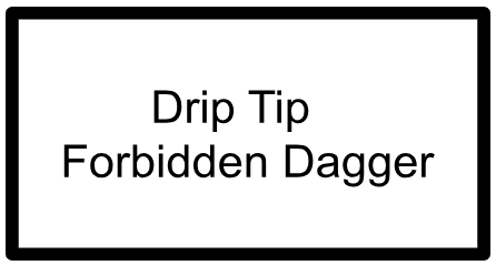 DRIP TIPS- FORBIDDEN DAGGER