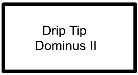 DRIP TIPS- DOMINUS II