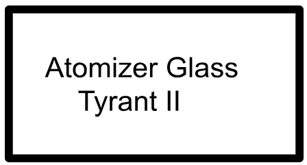 Atomizer Glass -Tyrant II